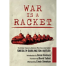 War Is a Racket: The Antiwar Classic by America's Most Decorated Soldier