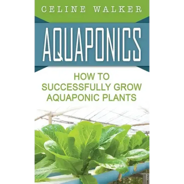 Aquaponics: How to Successfully Grow Aquaponic Plants