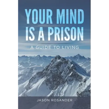 Your Mind is a Prison: A Guide to Living