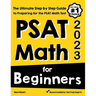 PSAT Math for Beginners: The Ultimate Step by Step Guide to Preparing for the PSAT Math Test