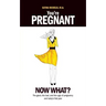 You're Pregnant: Now What? the Good, the Bad and the Ugly of Pregnancy and Baby's First Year