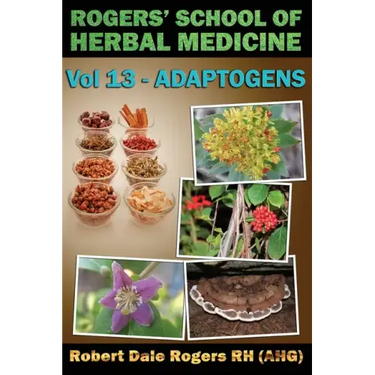 Rogers' School of Herbal Medicine Volume 13: Adaptogens