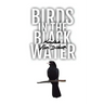 Birds in the Black Water: A Dark, Paranormal Drama
