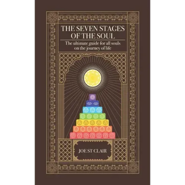 The Seven Stages of The Soul: The ultimate guide for all souls on the journey of life