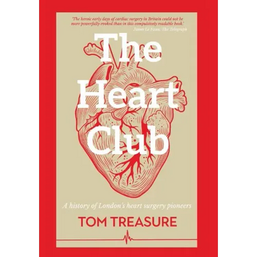 The Heart Club: A History of London's Heart Surgery Pioneers