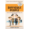 How to Deal With Difficult People: Powerful Tactics for Dealing With Difficult People (The Art of Dealing With Difficult People - No More Conflict)