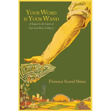 Your Word Is Your Wand: A Sequel to "The Game of Life and How to Play It"