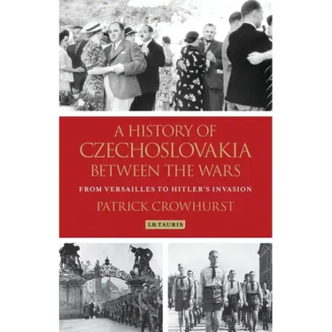 A History of Czechoslovakia Between the Wars: From Versailles to Hitler's Invasion