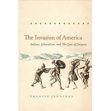 The Invasion of America: Indians, Colonialism, and the Cant of Conquest