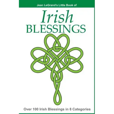 IRISH BLESSINGS - Over 100 Irish Blessings in 8 Categories