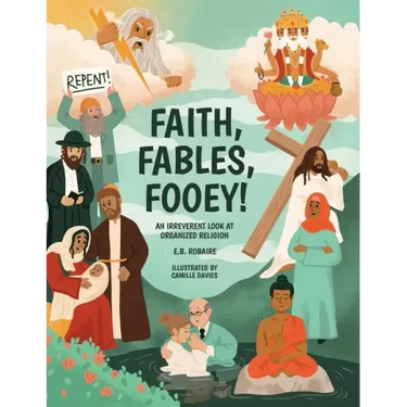 Faith, Fables, Fooey!: An Irreverent Look at Organized Religion