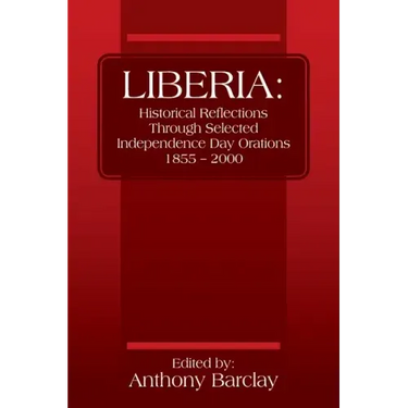 Liberia: Historical Reflections through Selected Independence Day Orations 1855 - 2000