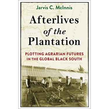 Afterlives of the Plantation: Plotting Agrarian Futures in the Global Black South