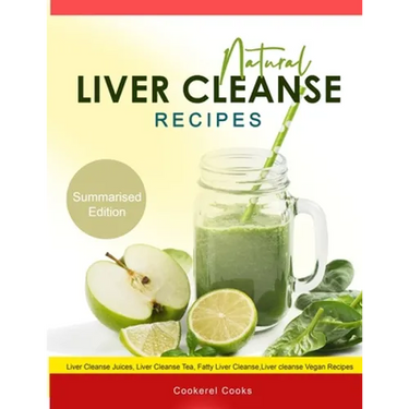 Natural Liver Cleanse Recipes: Liver cleanse juices, liver cleanse tea, Liver cleanse soup, fatty liver cleanse, liver cleanse smoothie and liver cle
