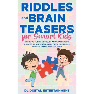 Riddles and Brain Teasers for Smart Kids: Over 300 Funny, Difficult and Challenging Riddles, Brain Teasers and Trick Questions Fun for Family and Chil
