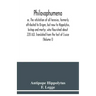 Philosophumena; or, The refutation of all heresies, formerly attributed to Origen, but now to Hippolytus, bishop and martyr, who flourished about 220