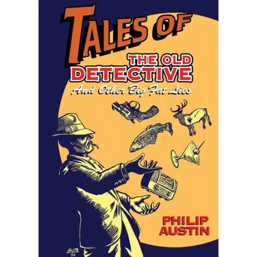 Tales of The Old Detective: And Other Big Fat Lies