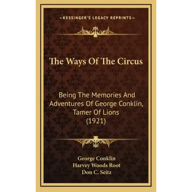 The Ways of the Circus: Being the Memories and Adventures of George Conklin, Tamer of Lions (1921)