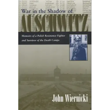 War in the Shadow of Auschwitz: Memoirs of a Polish Resistance Fighter and Survivor of the Death Camps