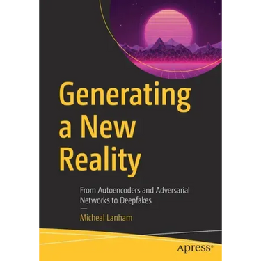 Generating a New Reality: From Autoencoders and Adversarial Networks to Deepfakes