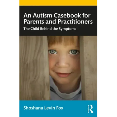 An Autism Casebook for Parents and Practitioners: The Child Behind the Symptoms