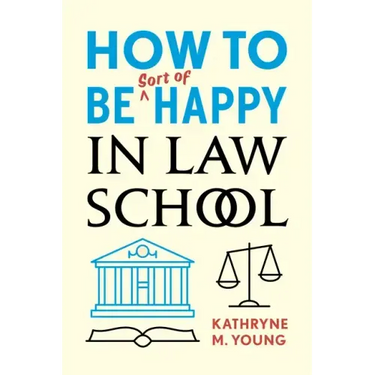 How to Be Sort of Happy in Law School