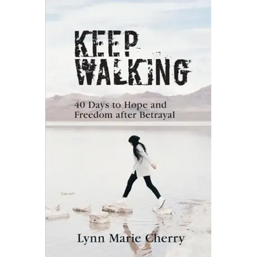 Keep Walking: 40 Days To Hope And Freedom After Betrayal