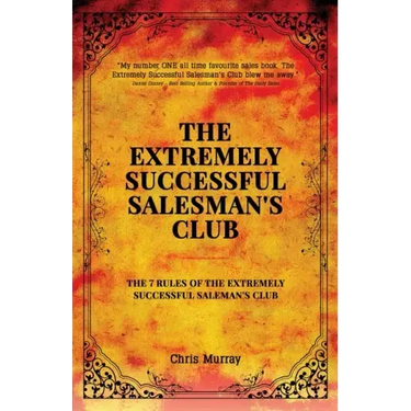 The Extremely Successful Salesman's Club: The 7 Rules of the Extremely Successful Salesman's Club