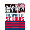 The Spirit of St. Louis: A History of the St. Louis Cardinals and Browns