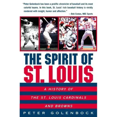 The Spirit of St. Louis: A History of the St. Louis Cardinals and Browns