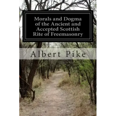 Morals and Dogma of the Ancient and Accepted Scottish Rite of Freemasonry