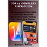 IOS 14 Complete User Guide: The Complete IOS14 USER Guide For EveryOne The Perfect Guide To Help You Unlock New Feature