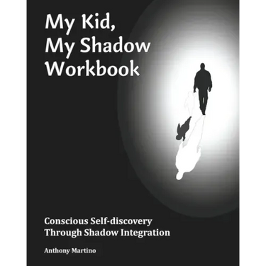 My Kid, My Shadow Workbook: Conscious Self-discovery Through Shadow Integration