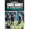 Small Sided Games in Football: 57 training activities