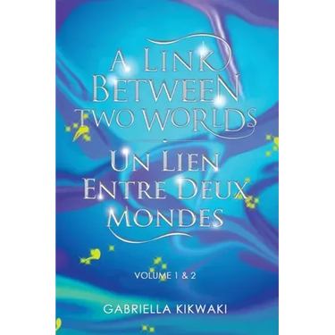 A Link Between Two Worlds / Un Lien Entre Deux Mondes: Volume 1 & 2