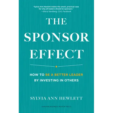 The Sponsor Effect: How to Be a Better Leader by Investing in Others