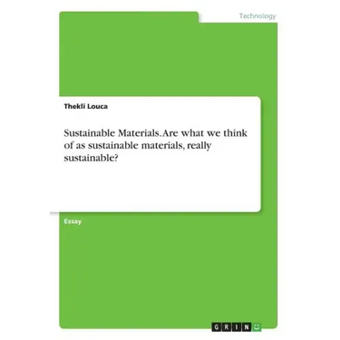 Sustainable Materials. Are what we think of as sustainable materials, really sustainable?
