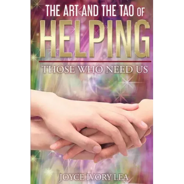 The Art and The Tao of Helping Those Who Need Us