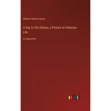 A Day in Old Athens; a Picture of Athenian Life: in large print