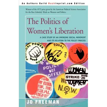 The Politics of Women's Liberation: A Case Study of an Emerging Social Movement and Its Relation to the Policy Process