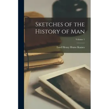 Sketches of the History of Man; Volume 1