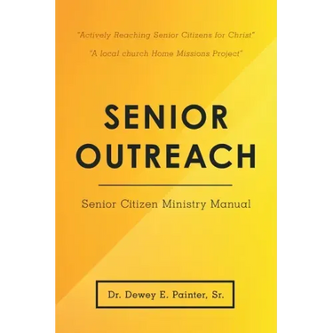 Senior Outreach: Senior Citizen Ministry Manual