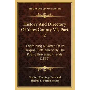 History And Directory Of Yates County V1, Part 2: Containing A Sketch Of Its Original Settlement By The Public Universal Friends (1873)