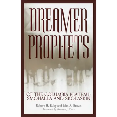 Dreamer-Prophets of the Columbia Plateau: Smohalla and Skolaskin Volume 191