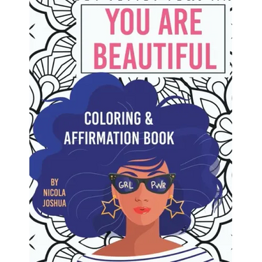 You Are Beautiful: Coloring & Affirmation Book: Relaxation, Encouragement, & Affirmations For Teen Girls: 48 Designs, Measures "8.5 x 11"