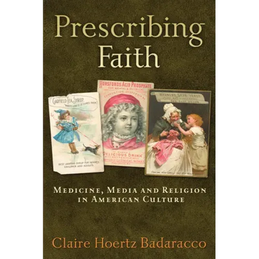Prescribing Faith: Medicine, Media, and Religion in American Culture