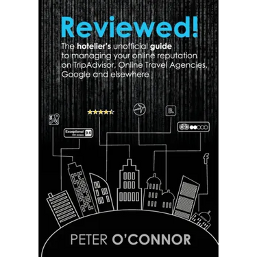 Reviewed!: The hotelier's unofficial guide to managing your online reputation on TripAdvisor, Online Travel Agencies, Google and elsewhere