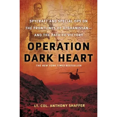Operation Dark Heart: Spycraft and Special Ops on the Frontlines of Afghanistan -- And the Path to Victory
