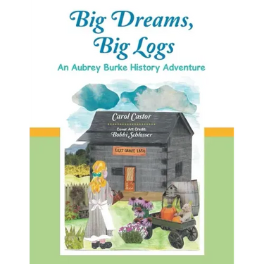 Big Dreams, Big Logs: An Aubrey Burke History Adventure
