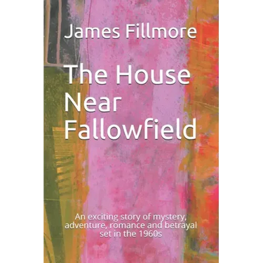 The House Near Fallowfield: An exciting story of mystery, adventure, romance and betrayal set in the 1960s